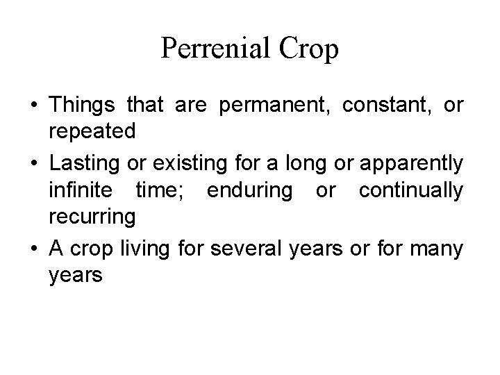 Perrenial Crop • Things that are permanent, constant, or repeated • Lasting or existing