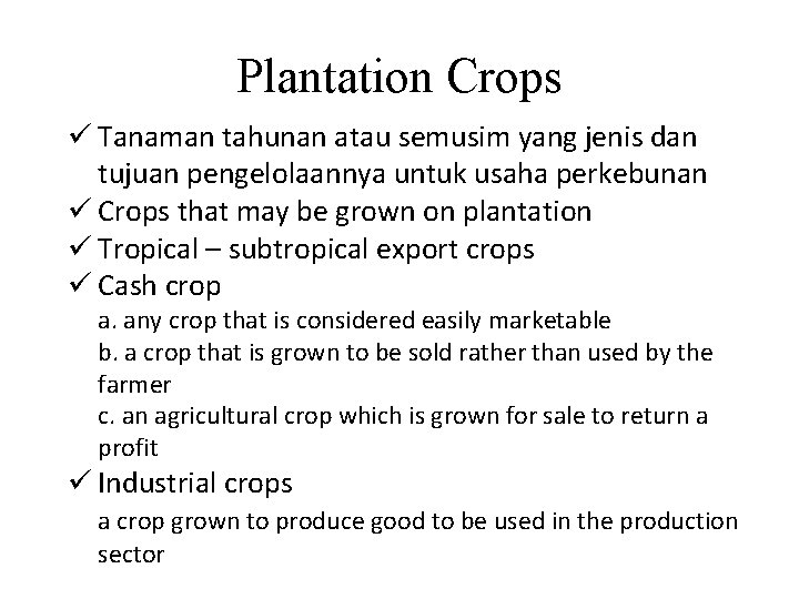 Plantation Crops ü Tanaman tahunan atau semusim yang jenis dan tujuan pengelolaannya untuk usaha Plantation Crops ü Tanaman tahunan atau semusim yang jenis dan tujuan pengelolaannya untuk usaha