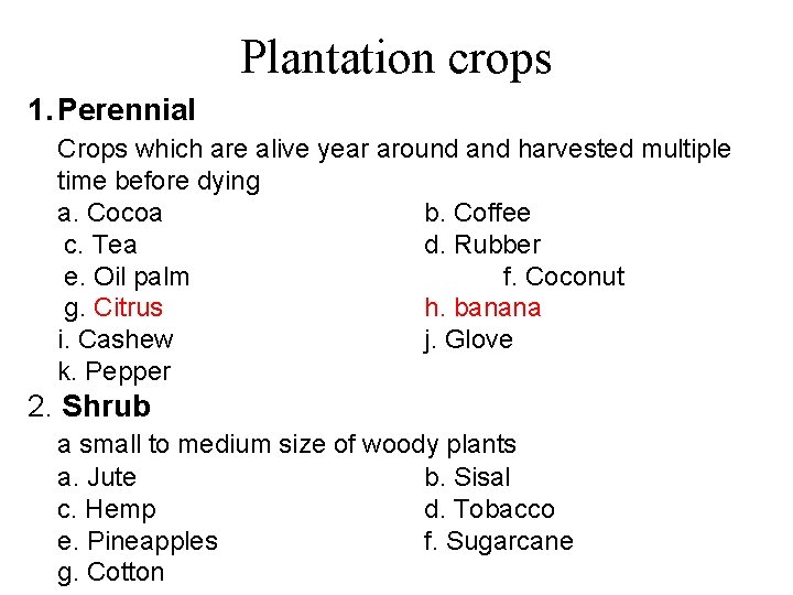 Plantation crops 1. Perennial Crops which are alive year around and harvested multiple time