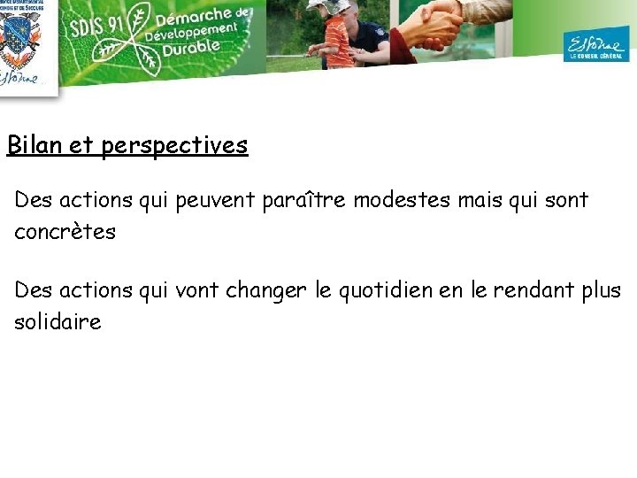 Bilan et perspectives Des actions qui peuvent paraître modestes mais qui sont concrètes Des