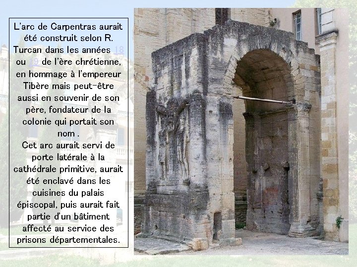 L'arc de Carpentras aurait été construit selon R. Turcan dans les années 18 ou