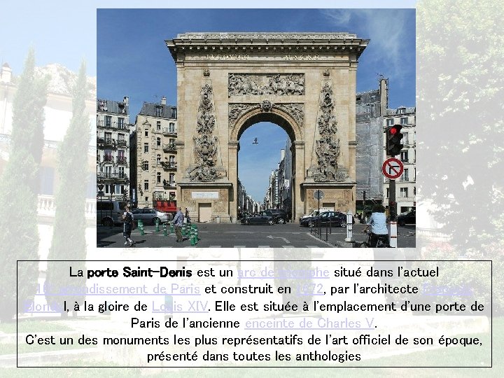 La porte Saint-Denis est un arc de triomphe situé dans l'actuel 10 e arrondissement