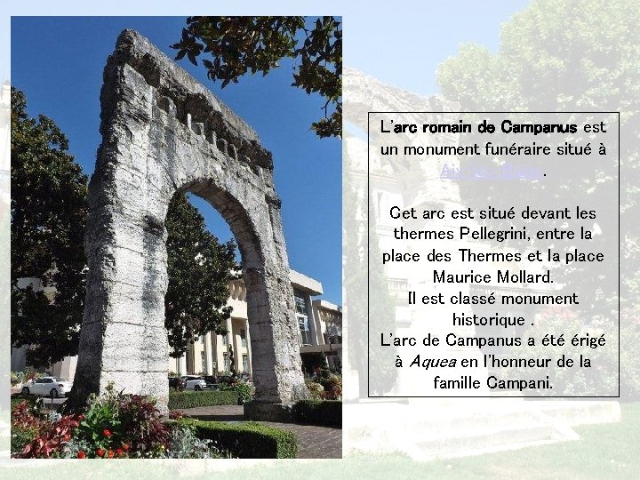 L'arc romain de Campanus est un monument funéraire situé à Aix-les-Bains. Cet arc est