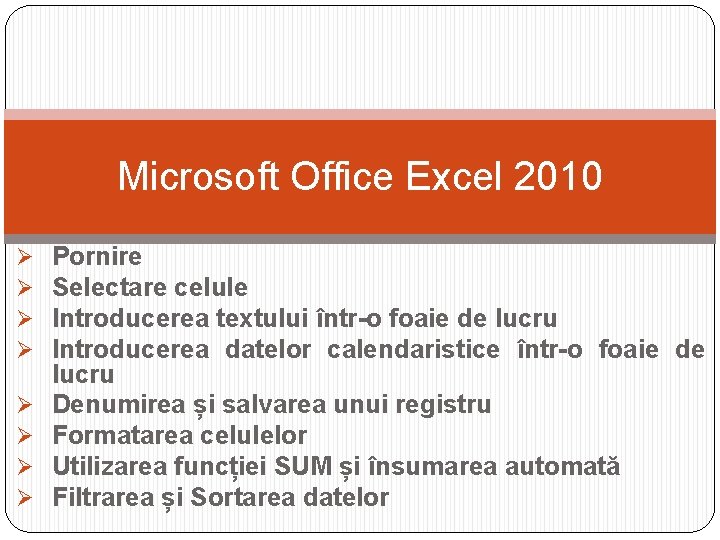Microsoft Office Excel 2010 Ø Ø Ø Ø Pornire Selectare celule Introducerea textului într-o