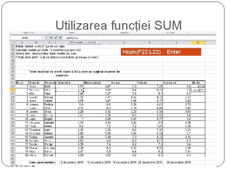 Utilizarea funcției SUM =sum(F 22: L 22) Enter 