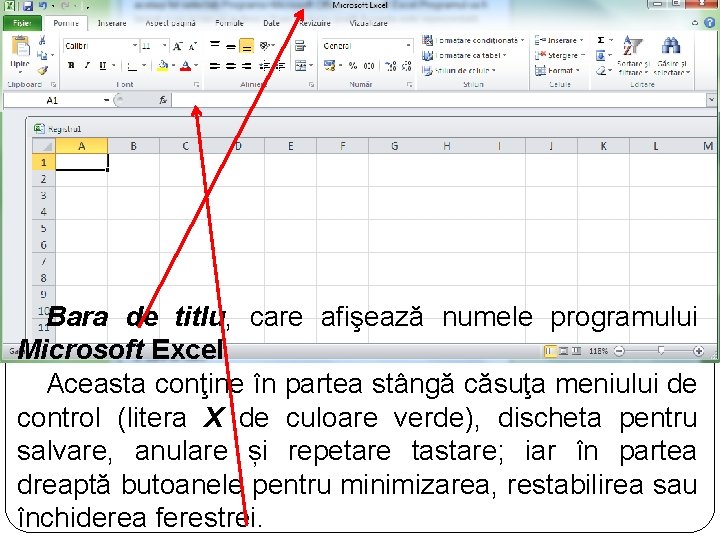 Bara de titlu, care afişează numele programului Microsoft Excel. Aceasta conţine în partea stângă