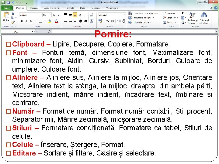 Pornire: � Clipboard – Lipire, Decupare, Copiere, Formatare. � Font – Fonturi temă, dimensiune