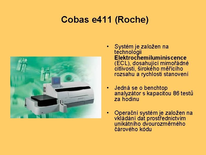 Cobas e 411 (Roche) • Systém je založen na technologii Elektrochemiluminiscence (ECL), dosahující mimořádné