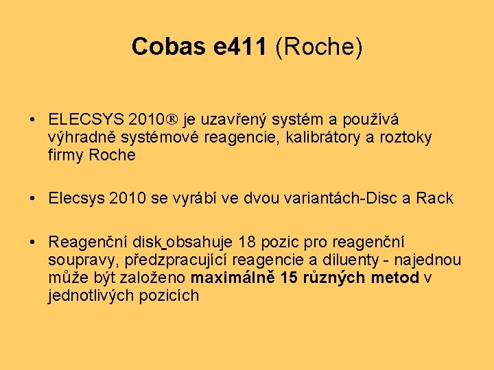 Cobas e 411 (Roche) • ELECSYS 2010 je uzavřený systém a používá výhradně systémové