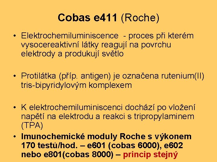Cobas e 411 (Roche) • Elektrochemiluminiscence - proces při kterém vysocereaktivní látky reagují na