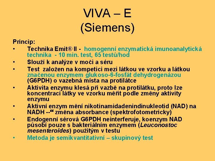 VIVA – E (Siemens) Princip: • Technika Emit® II - homogenní enzymatická imunoanalytická technika