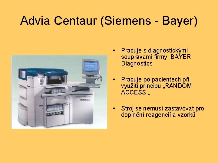Advia Centaur (Siemens - Bayer) • Pracuje s diagnostickými soupravami firmy BAYER Diagnostics •