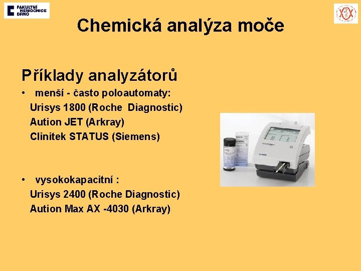 Chemická analýza moče Příklady analyzátorů • menší - často poloautomaty: Urisys 1800 (Roche Diagnostic)