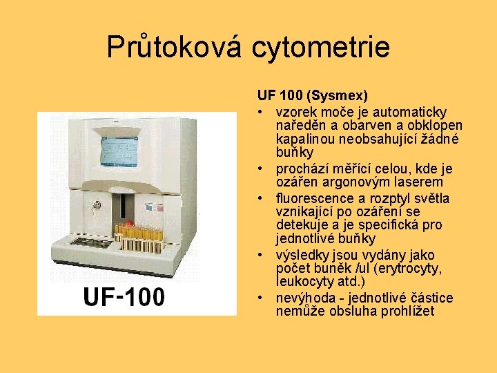 Průtoková cytometrie UF 100 (Sysmex) • vzorek moče je automaticky naředěn a obarven a
