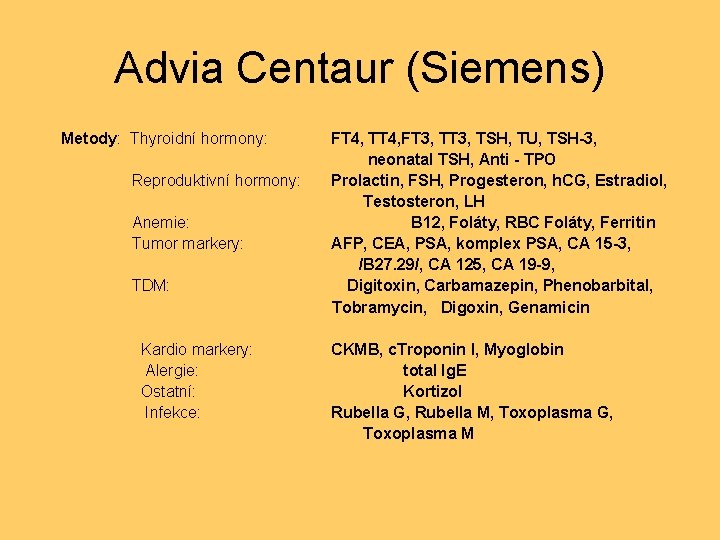 Advia Centaur (Siemens) Metody: Thyroidní hormony: FT 4, TT 4, FT 3, TSH, TU,