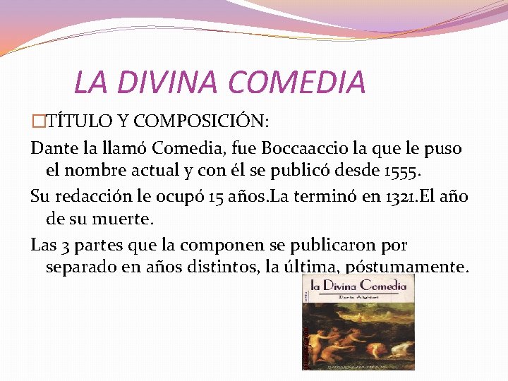 LA DIVINA COMEDIA �TÍTULO Y COMPOSICIÓN: Dante la llamó Comedia, fue Boccaaccio la que