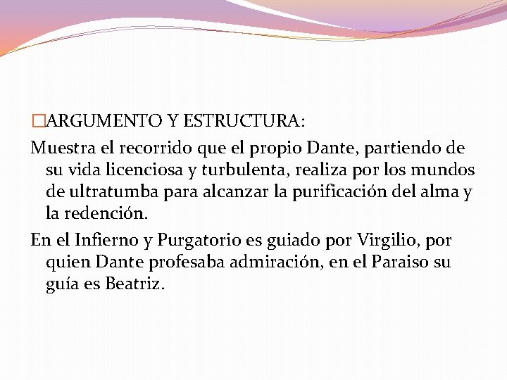 �ARGUMENTO Y ESTRUCTURA: Muestra el recorrido que el propio Dante, partiendo de su vida