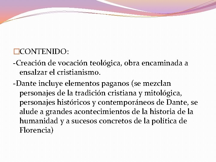 �CONTENIDO: -Creación de vocación teológica, obra encaminada a ensalzar el cristianismo. -Dante incluye elementos