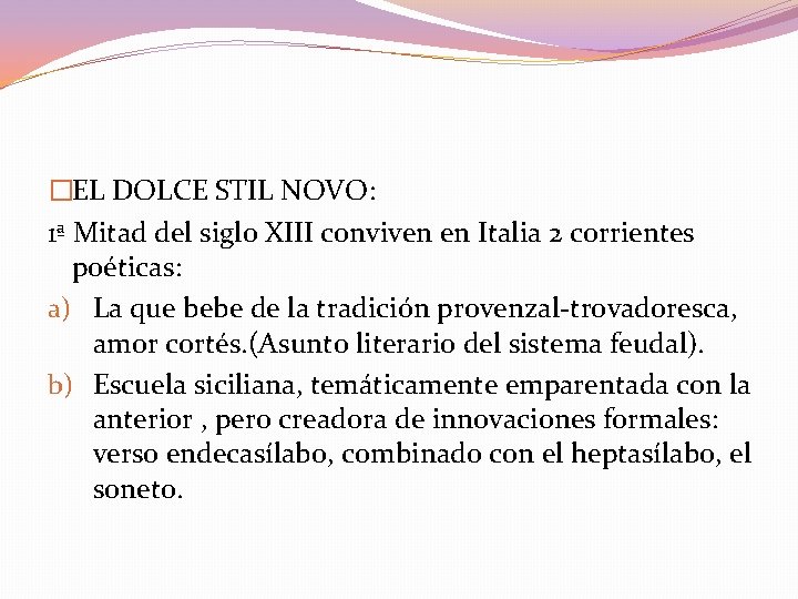 �EL DOLCE STIL NOVO: 1ª Mitad del siglo XIII conviven en Italia 2 corrientes