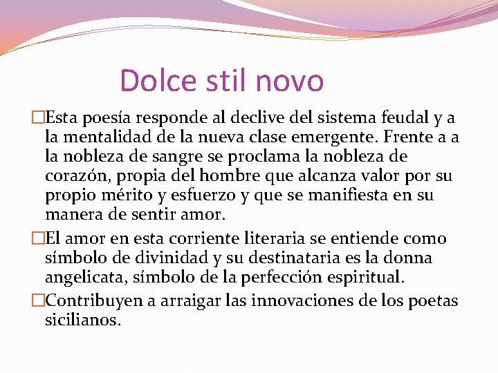 Dolce stil novo �Esta poesía responde al declive del sistema feudal y a la