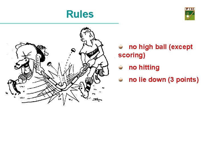 Rules no high ball (except scoring) no hitting no lie down (3 points) 