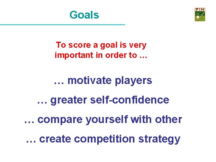 Goals To score a goal is very important in order to … … motivate