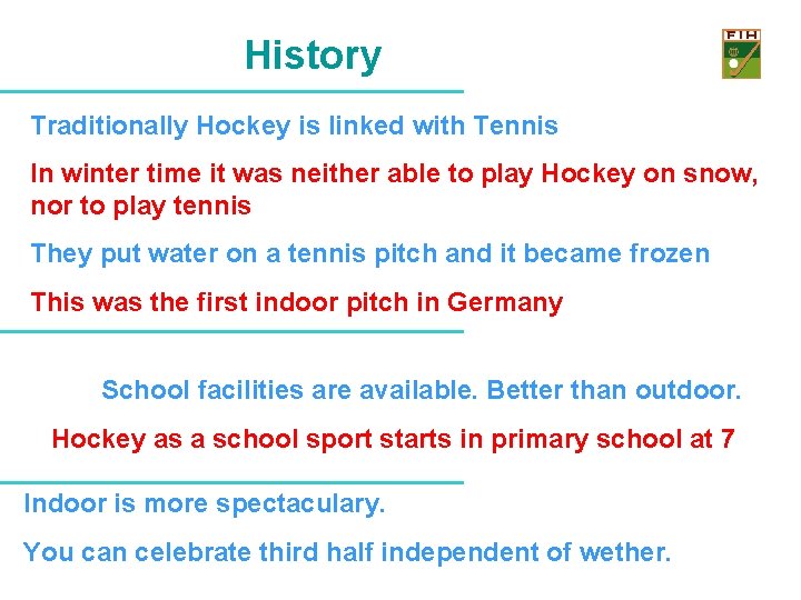 History Traditionally Hockey is linked with Tennis In winter time it was neither able