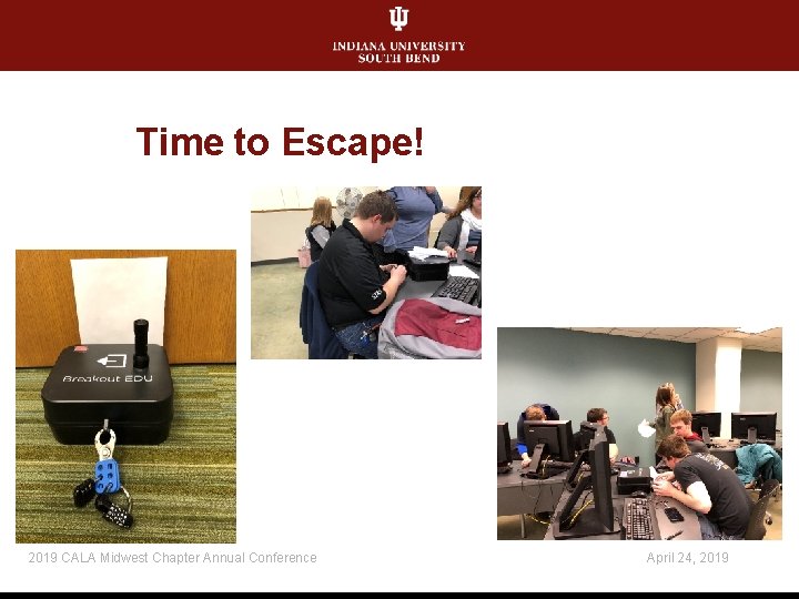 Time to Escape! 2019 CALA Midwest Chapter Annual Conference April 24, 2019 