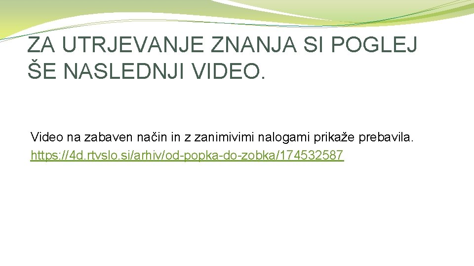 ZA UTRJEVANJE ZNANJA SI POGLEJ ŠE NASLEDNJI VIDEO. Video na zabaven način in z