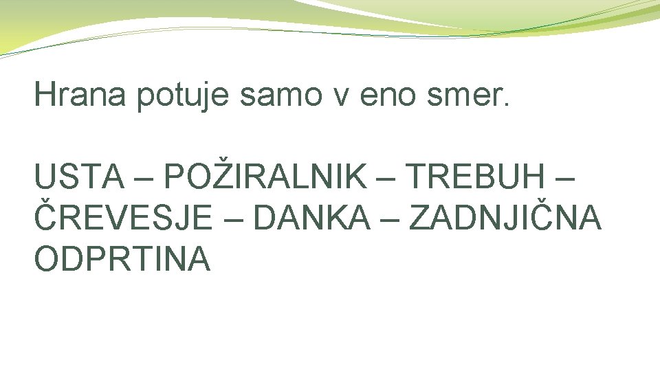 Hrana potuje samo v eno smer. USTA – POŽIRALNIK – TREBUH – ČREVESJE –