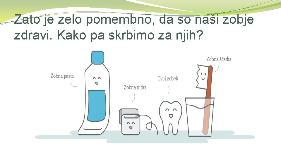 Zato je zelo pomembno, da so naši zobje zdravi. Kako pa skrbimo za njih?