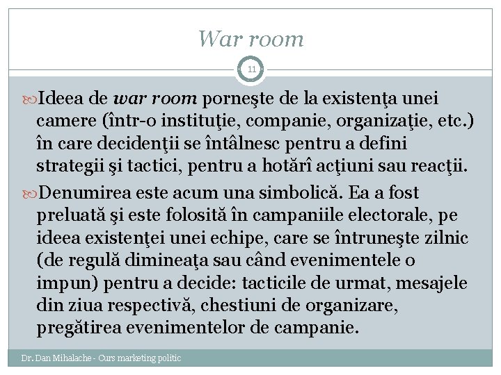 War room 11 Ideea de war room porneşte de la existenţa unei camere (într-o