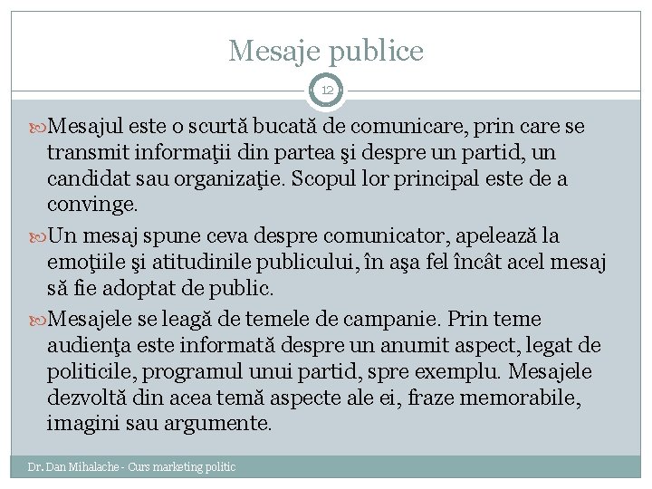 Mesaje publice 12 Mesajul este o scurtă bucată de comunicare, prin care se transmit