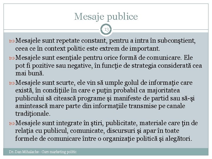 Mesaje publice 13 Mesajele sunt repetate constant, pentru a intra în subconştient, ceea ce