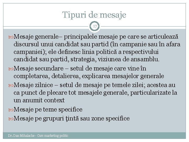 Tipuri de mesaje 17 Mesaje generale– principalele mesaje pe care se articulează discursul unui