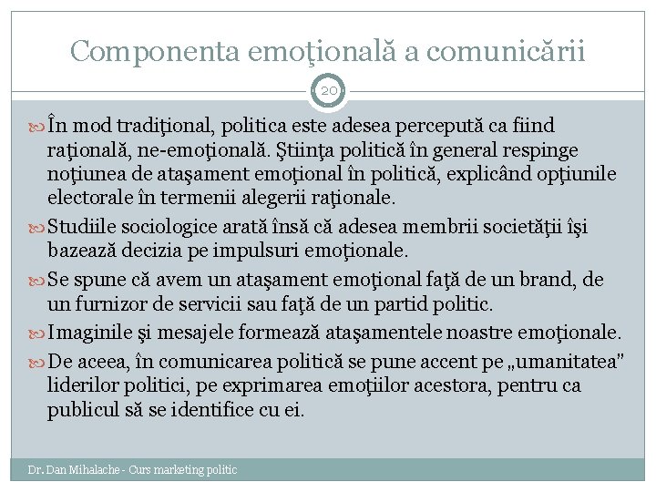 Componenta emoţională a comunicării 20 În mod tradiţional, politica este adesea percepută ca fiind