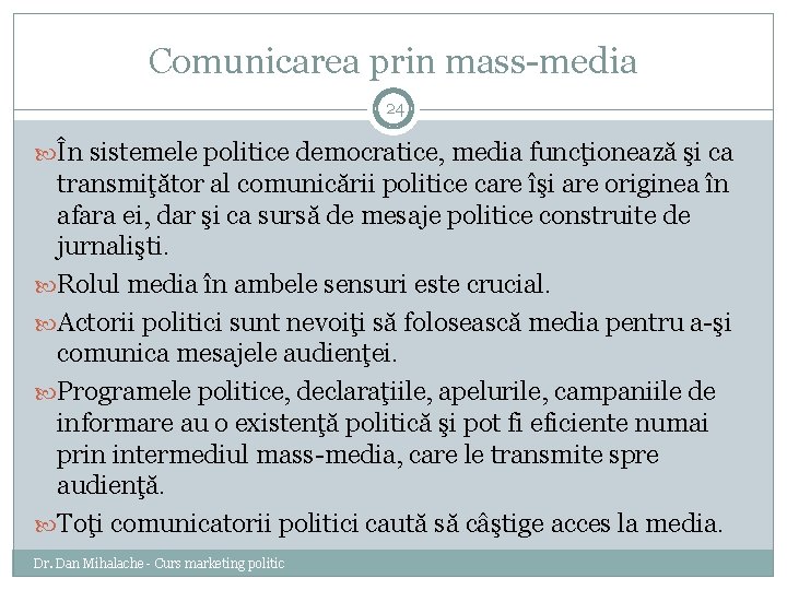 Comunicarea prin mass-media 24 În sistemele politice democratice, media funcţionează şi ca transmiţător al