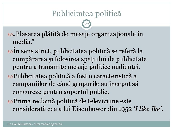 Publicitatea politică 27 „Plasarea plătită de mesaje organizaţionale în media. ” În sens strict,