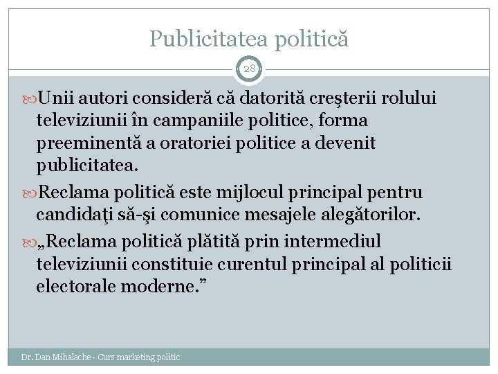 Publicitatea politică 28 Unii autori consideră că datorită creşterii rolului televiziunii în campaniile politice,