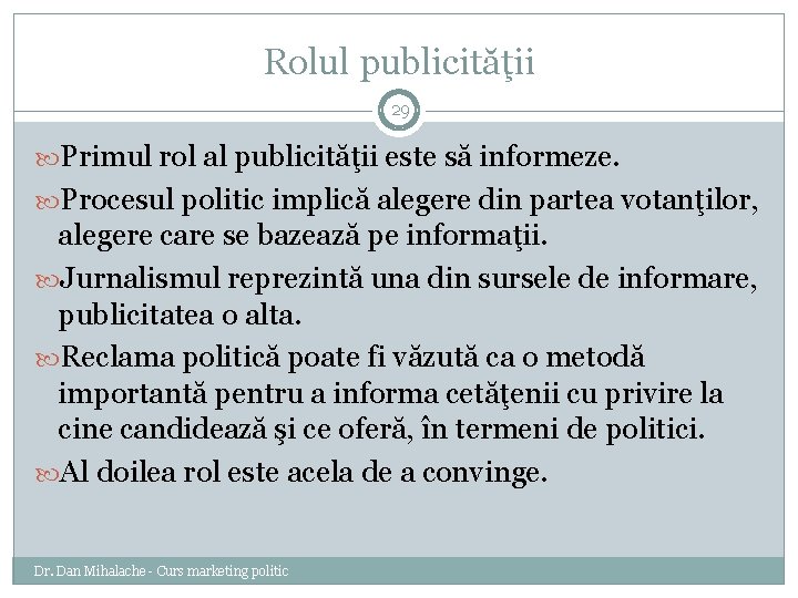 Rolul publicităţii 29 Primul rol al publicităţii este să informeze. Procesul politic implică alegere
