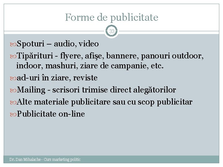 Forme de publicitate 33 Spoturi – audio, video Tipărituri - flyere, afişe, bannere, panouri