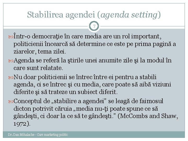 Stabilirea agendei (agenda setting) 7 Într-o democraţie în care media are un rol important,