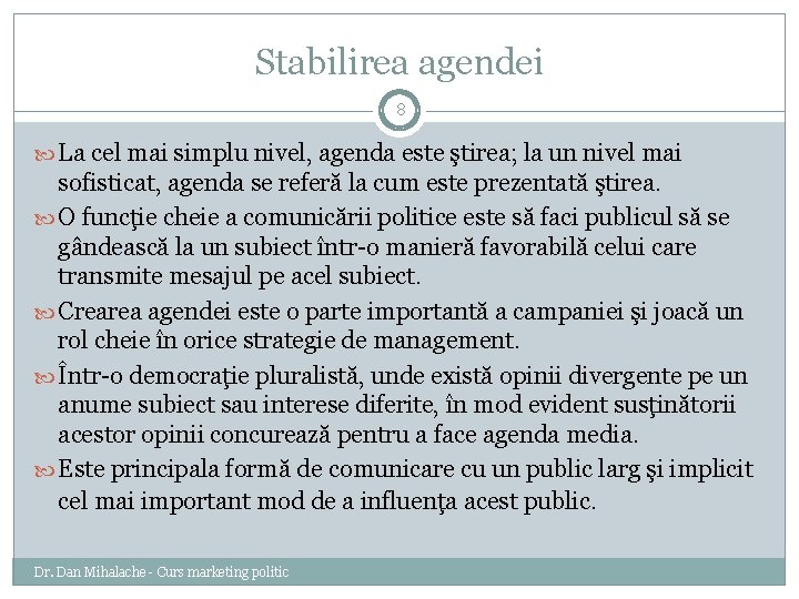 Stabilirea agendei 8 La cel mai simplu nivel, agenda este ştirea; la un nivel