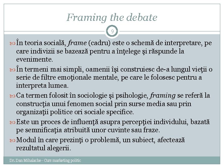 Framing the debate 9 În teoria socială, frame (cadru) este o schemă de interpretare,