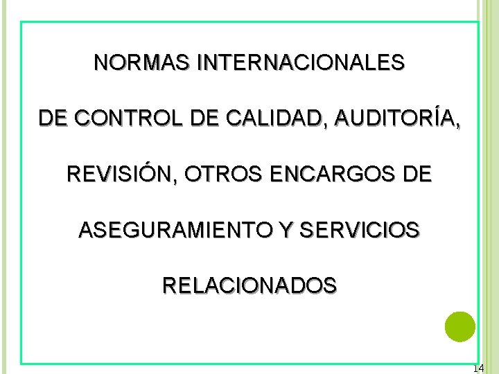 NORMAS INTERNACIONALES DE CONTROL DE CALIDAD, AUDITORÍA, REVISIÓN, OTROS ENCARGOS DE ASEGURAMIENTO Y SERVICIOS