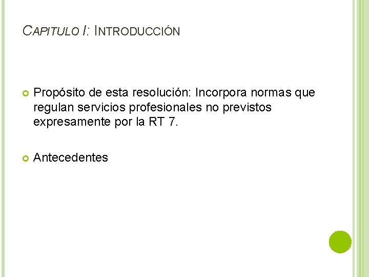 CAPITULO I: INTRODUCCIÓN Propósito de esta resolución: Incorpora normas que regulan servicios profesionales no
