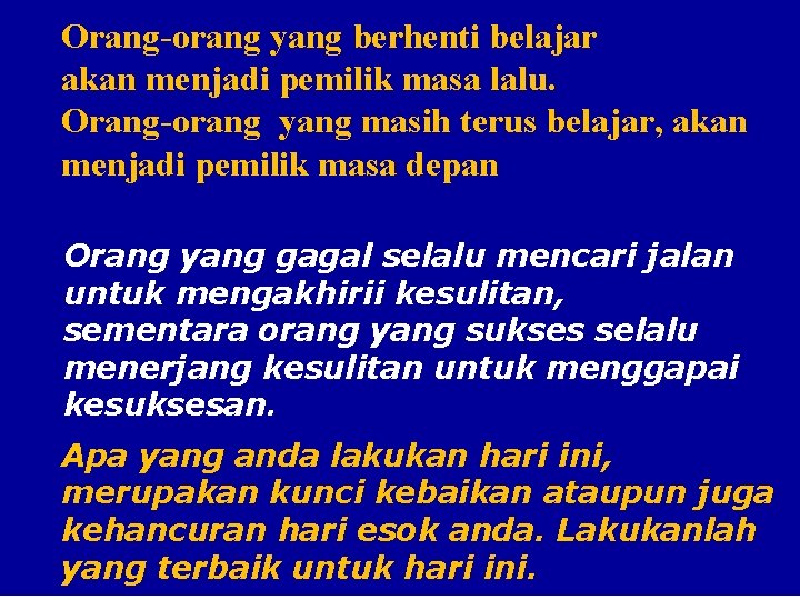 Orang-orang yang berhenti belajar akan menjadi pemilik masa lalu. Orang-orang yang masih terus belajar, Orang-orang yang berhenti belajar akan menjadi pemilik masa lalu. Orang-orang yang masih terus belajar,