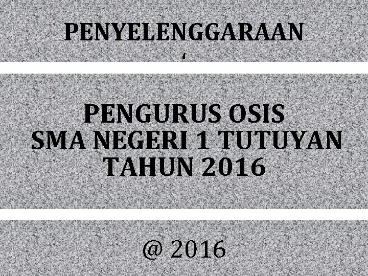 PENYELENGGARAAN ‘ PENGURUS OSIS SMA NEGERI 1 TUTUYAN TAHUN 2016 @ 2016 PENYELENGGARAAN ‘ PENGURUS OSIS SMA NEGERI 1 TUTUYAN TAHUN 2016 @ 2016