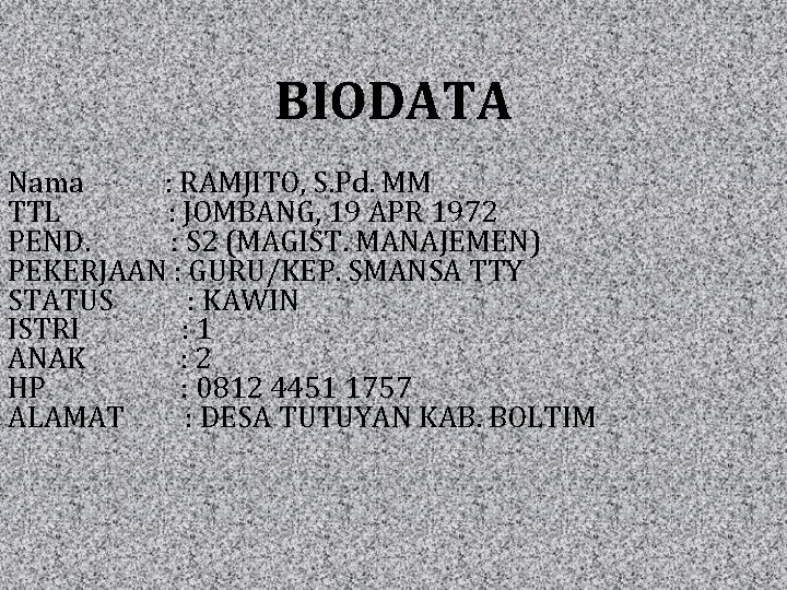 BIODATA Nama : RAMJITO, S. Pd. MM TTL : JOMBANG, 19 APR 1972 PEND. BIODATA Nama : RAMJITO, S. Pd. MM TTL : JOMBANG, 19 APR 1972 PEND.