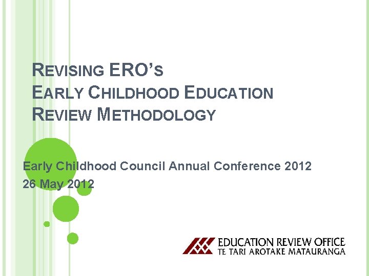 REVISING ERO’S EARLY CHILDHOOD EDUCATION REVIEW METHODOLOGY Early Childhood Council Annual Conference 2012 26